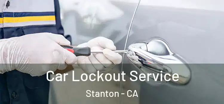 Car Lockout Service Stanton - CA