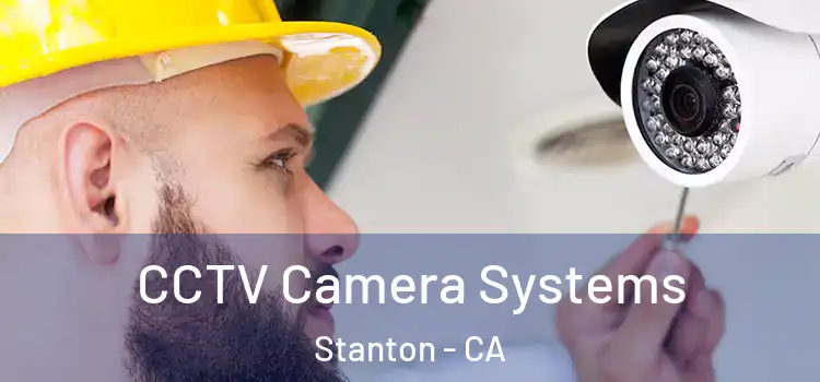 CCTV Camera Systems Stanton - CA