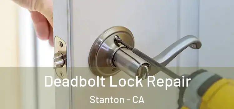 Deadbolt Lock Repair Stanton - CA