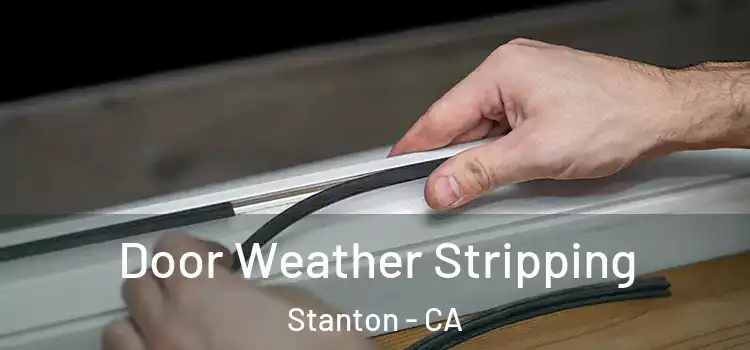 Door Weather Stripping Stanton - CA