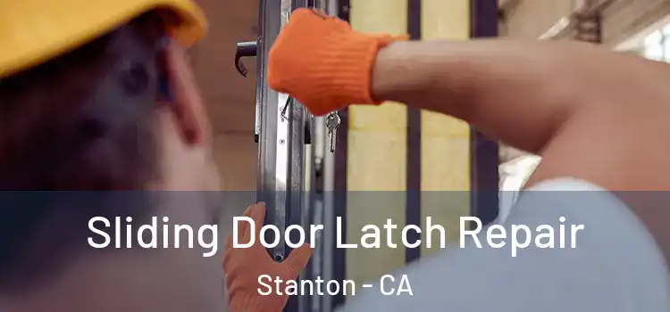 Sliding Door Latch Repair Stanton - CA